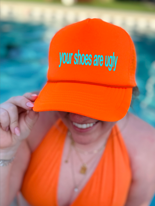 Your Shoes Are Ugly Neon Orange Trucker Hat
