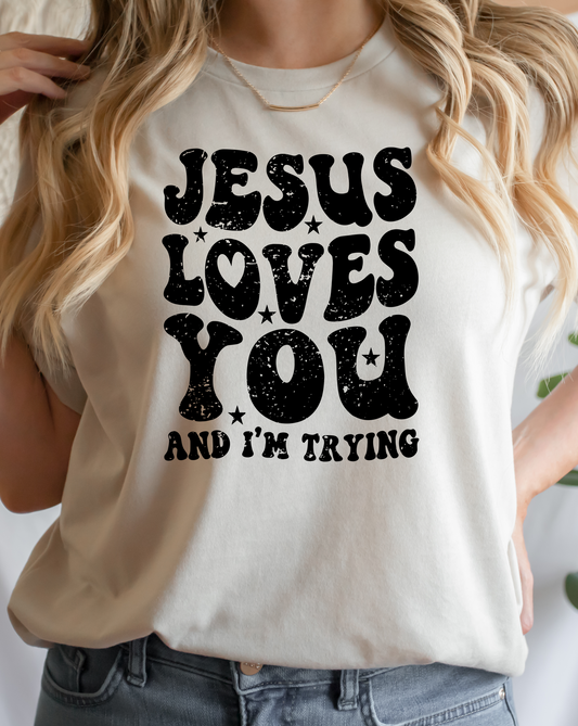 GRAPHIC TEE 177 Jesus Loves You and I'm Trying