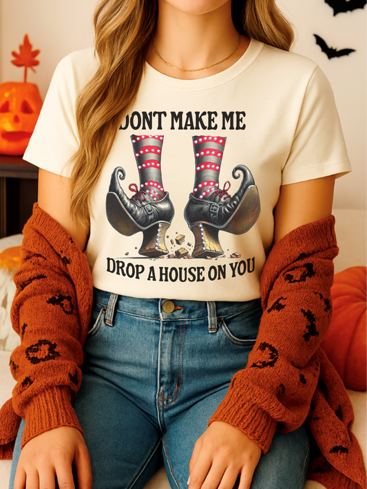 Don't Make Me Drop a House on You Graphic Tee