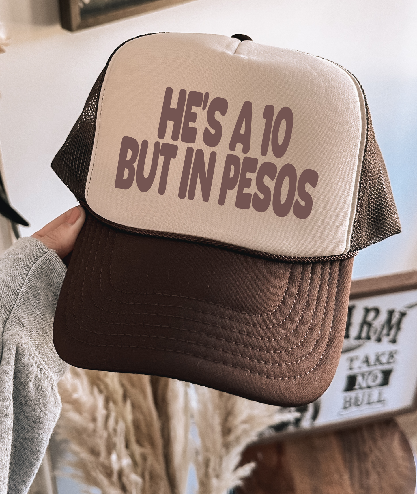 He's a 10 But in Pesos TRUCKER CAP BWNTAN