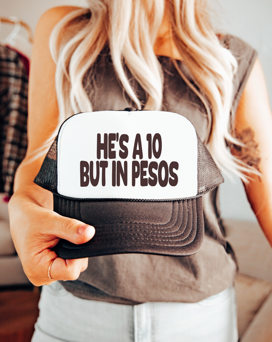 He's a 10 But in Pesos TRUCKER CAP BWNWHT