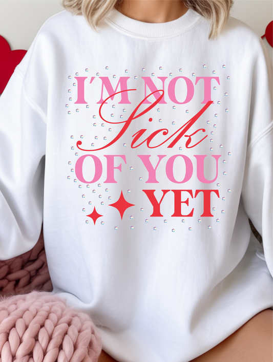 I'm Not Sick Of You Yet White Crewneck