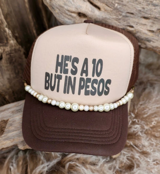 TRUCKER CAP He's a 10 But in Pesos BrownTan
