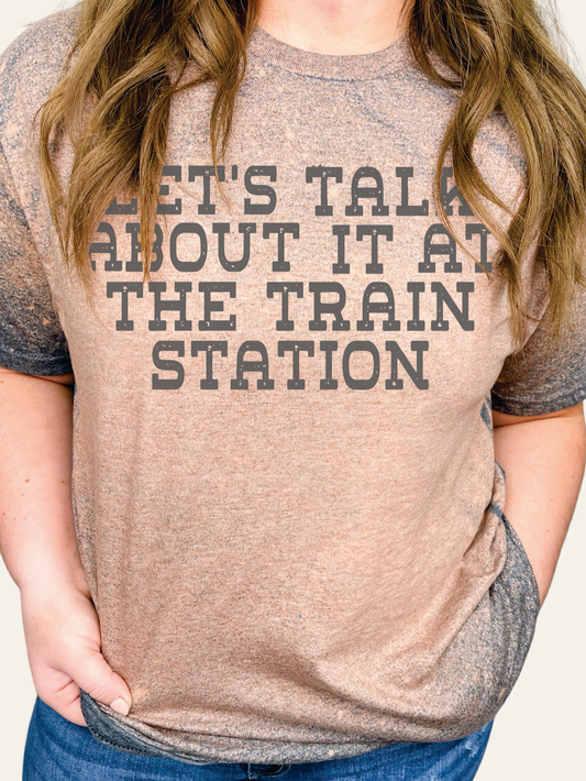 GRAPHIC TEE 181DG Lets Talk About it at the Train Station