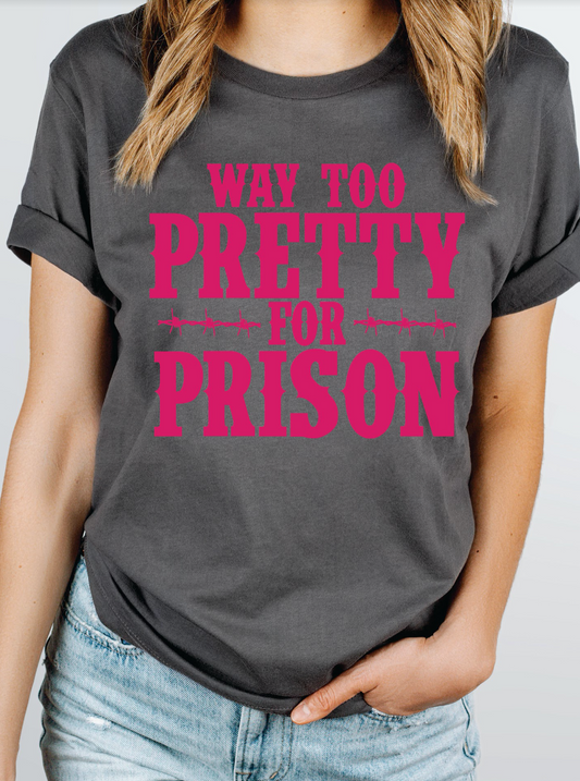 GRAPHIC TEE 314DG Way Too Pretty for Prison