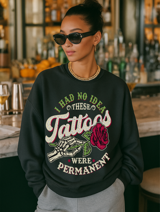 I Had No Idea These Tattoos Were Permanent Crewneck