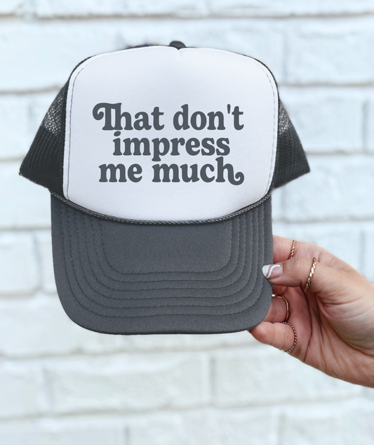 That Don't Impress Me Much TRUCKER CAP GRYWHT