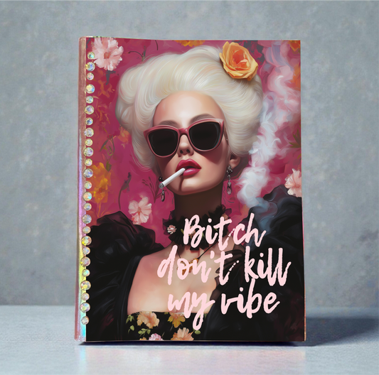 Bitch Don't Kill My Vibe Leather Journal